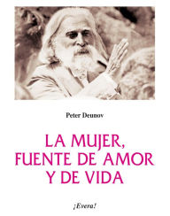 Title: La mujer, fuente de amor y de vida, Author: Peter Deunov