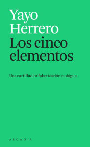 Title: Los cinco elementos: Una cartilla de alfabetización ecológica, Author: Yayo Herrero