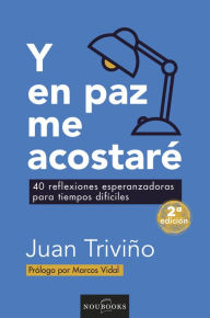 Title: Y en paz me acostaré (2a ed.): 40 reflexiones esperanzadoras para tiempos difíciles., Author: Juan Triviño