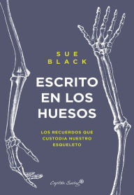 Title: Escrito en en los huesos, Author: Sue Black