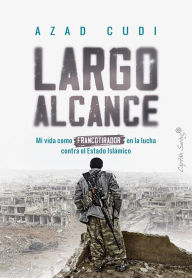 Title: Largo alcance: Mi vida como francotirador en la lucha contra el Estado Islámico, Author: Azad Cudi
