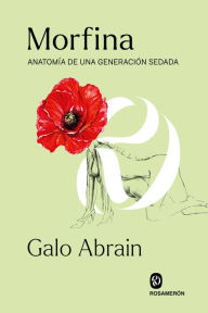 Title: Morfina: Anatomía de una generación sedada, Author: Galo Abrain