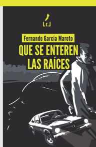 Title: Que se enteren las raíces, Author: Fernando García Maroto