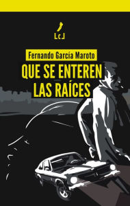 Title: Que se enteren las raíces, Author: Fernando García Maroto