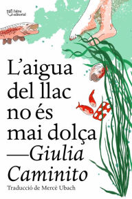 Title: L'aigua del llac no és mai dolça, Author: Giulia Caminito