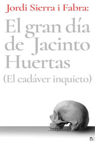 Title: El gran día de Jacinto Huertas, Author: Jordi Sierra i Fabra