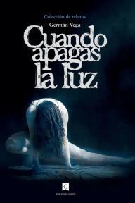 Title: Cuando apagas la luz, Author: Germán Vega