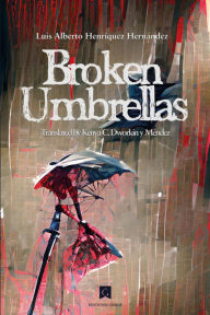 Title: Broken Umbrellas, Author: Luis Alberto Henríquez Hernández