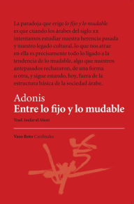 Title: Entre lo fijo y lo mudable, Author: Adonis