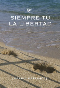 Title: Siempre tú. La Libertad, Author: Marina Marlasca