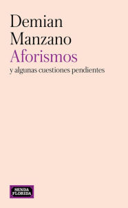 Title: Aforismos: y algunas cuestiones pendientes, Author: Demian Manzano