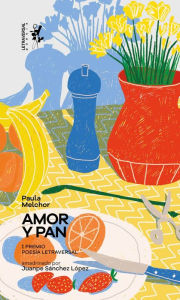 Title: Amor y pan: Notas sobre el hambre, Author: Paula Melchor