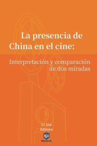 Title: La presencia de China en el cine: Interpretación y comparación de dos miradas, Author: Xin Li