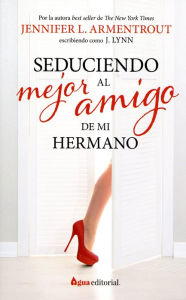 Title: Seduciendo al mejor amigo de mi hermano, Author: Jennifer L. Armentrout