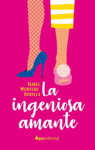 Title: La ingeniosa amante, Author: Isabel Montero Bonilla