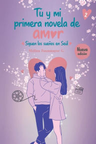 Title: Tï¿½ y mi primera novela de amor: Siguen los sueï¿½os en Seï¿½l, Author: Melina Fuenmayor
