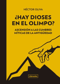 Title: ¿Hay dioses en el Olimpo?: Ascensión a las cumbres míticas de la antigüedad, Author: Héctor Oliva