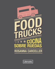 Title: Food trucks: Cocina sobre ruedas, Author: Rosanna Carceller