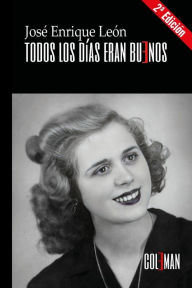 Title: Todos los dï¿½as eran buenos: La vida positiva de Dolores, Author: Josï Enrique Leïn Santos