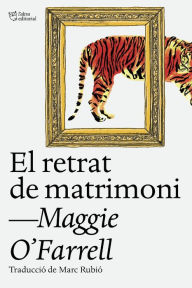 Title: El retrat de matrimoni, Author: Maggie  O'Farrell