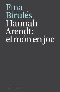 Title: Hannah Arendt: el món en joc, Author: Fina Birulés