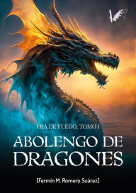 Title: Abolengo de dragones: Era de fuego, Author: Fermín Romero
