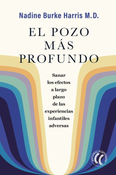 El pozo más profundo: Sanar los efectos a largo plazo de las experiencias infantiles adversas