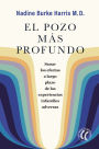 El pozo más profundo: Sanar los efectos a largo plazo de las experiencias infantiles adversas