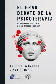 Title: El gran debate de la psicoterapia: La evidencia de qué hace que la terapia funcione, Author: Bruce E. Wampold