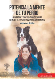 Title: Potencia la mente de tu perro: Guía básica y práctica para estimular la mente de tu perro y evitar su aburrimiento, Author: Adriana Rivilla Hiro Border Collie