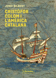 Title: Cristòfor Colom i l'Amèrica catalana, Author: Jordi Bilbeny