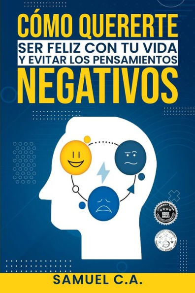 Cómo quererte, ser feliz con tu vida y evitar los pensamientos negativos: Técnicas de pensamiento positivo para cambiar tu mentalidad sobre los problemas