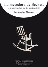 Title: La mecedora de Beckett: Enunciados de lo indecible, Author: Fernando Abascal