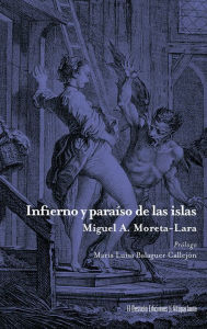 Title: Infierno y paraíso de las islas: Memorias de mar y mujer, Author: Miguel Ángel Moreta-Lara