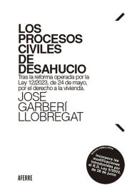 Title: Los procesos civiles de desahucio: Tras la reforma operada por la Ley 12/2023, de 24 de mayo, por el derecho a la vivienda. Incluye formularios, Author: José Garberí Llobregat