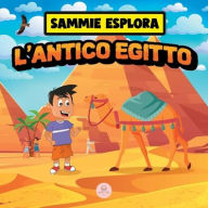 Title: Sammie Esplora l'Antico Egitto: Scopri l'antica civiltà egizia, Author: Samuel John