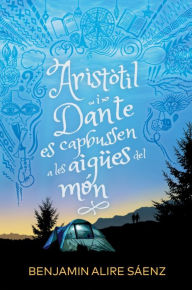 Title: Aristòtil i Dante es capbussen a les aigües del món, Author: Benjamin Alire Sáenz