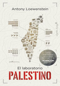 Title: El laboratorio palestino, Author: Antony Loewenstein