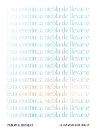 Title: Esta continua niebla de llevarte, Author: Paloma Bienert Barberán