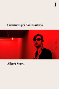 Title: Un brindis per Sant Martirià, Author: Albert Serra