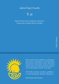 Title: Y si: Especulaciones sobre lengua y literatura, Author: Adrià Pujol Cruells