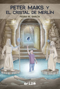 Title: Peter Maiks y el cristal de Merlín, Author: Pedro M. García