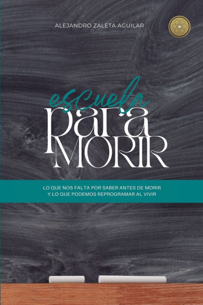 Escuela para morir: lo que nos falta por saber antes de morir y lo que podemos reprogramar al vivir
