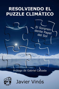 Title: Resolviendo el puzzle climático: El sorprendente papel del sol, Author: Javier Vinós