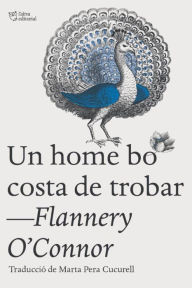 Title: Un home bo costa de trobar, Author: Flannery O'Connor