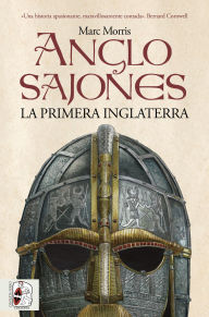 Title: Anglosajones: La primera Inglaterra, Author: Marc Morris