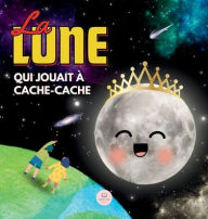 Title: La Lune qui Jouait ï¿½ Cache-cache: Une Histoire pour Apprendre les Phases de la Lune aux Enfants, Author: Samuel John