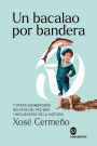 Un bacalao por bandera: Y otros asombrosos relatos del pez más «influencer» de la historia