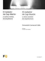 Title: El nadador de Cap-Martin / O nadador de Cap-Martin: y otros cuentos de arquitectura / e outros contos de arquitetura, Author: Fernando Carrascal Calle