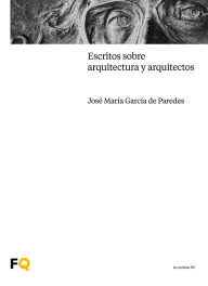 Title: Escritos sobre arquitectura y arquitectos, Author: José María García de Paredes